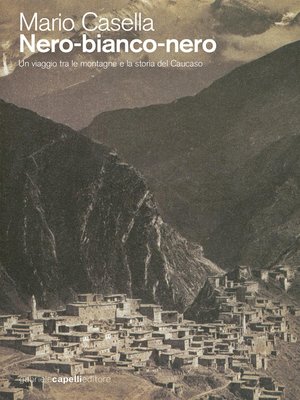 cover image of Nero-bianco-nero. Un viaggio tra le montagne e la storia del Caucaso